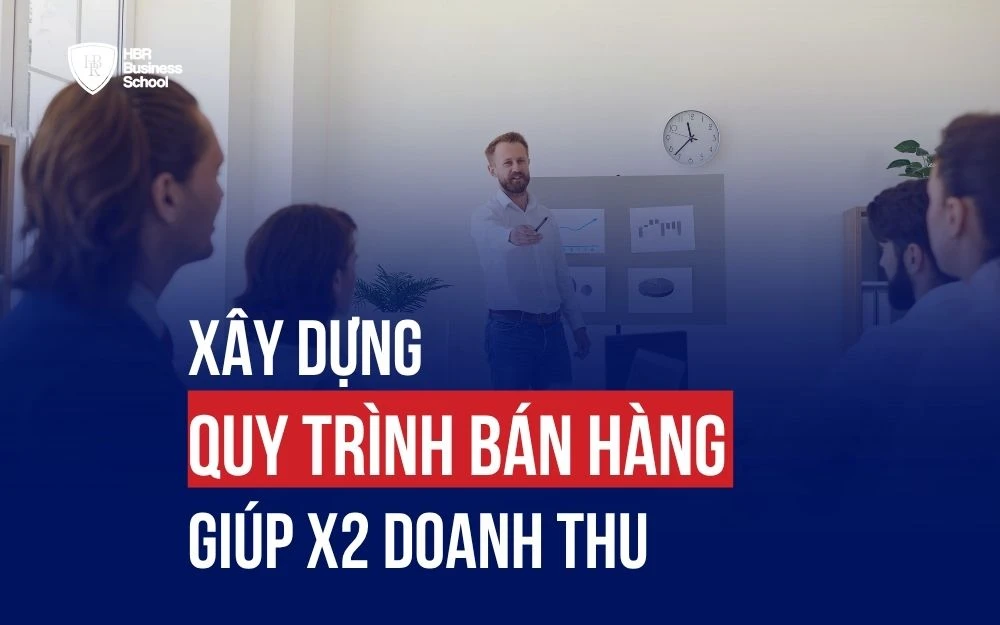 XÂY DỰNG QUY TRÌNH BÁN HÀNG CHUYÊN NGHIỆP GIÚP X2 DOANH THU