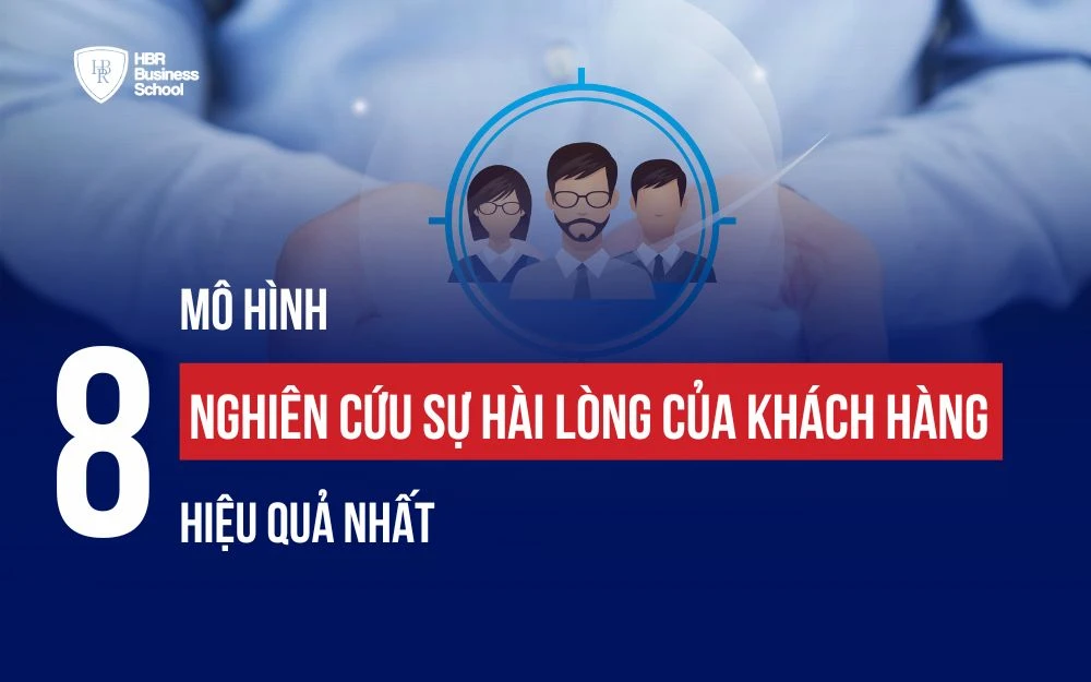 8 MÔ HÌNH NGHIÊN CỨU SỰ HÀI LÒNG CỦA KHÁCH HÀNG HIỆU QUẢ NHẤT