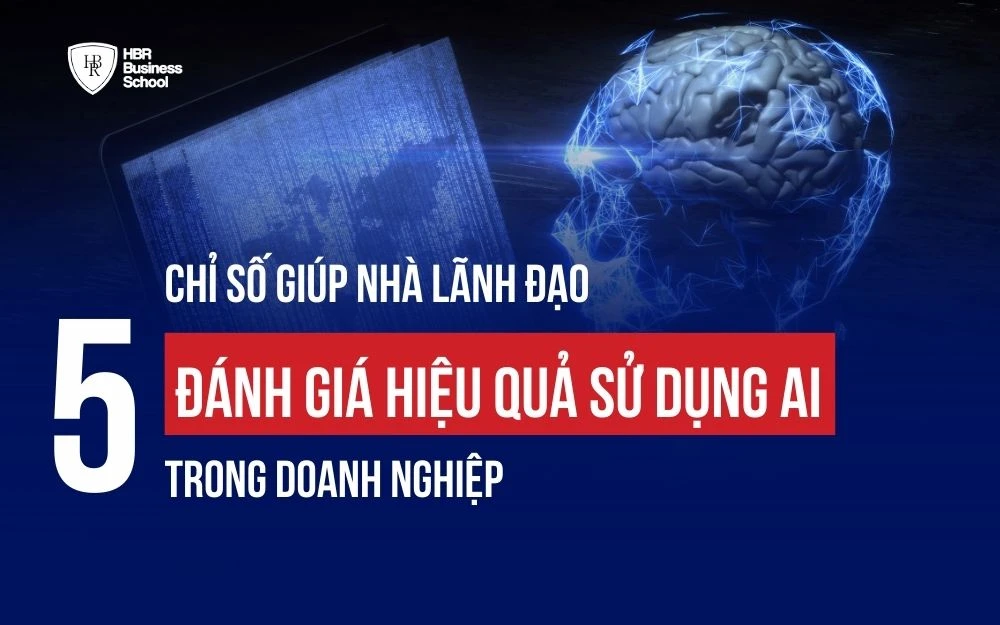 5 CHỈ SỐ GIÚP LÃNH ĐẠO ĐÁNH GIÁ HIỆU QUẢ SỬ DỤNG AI TRONG DOANH NGHIỆP
