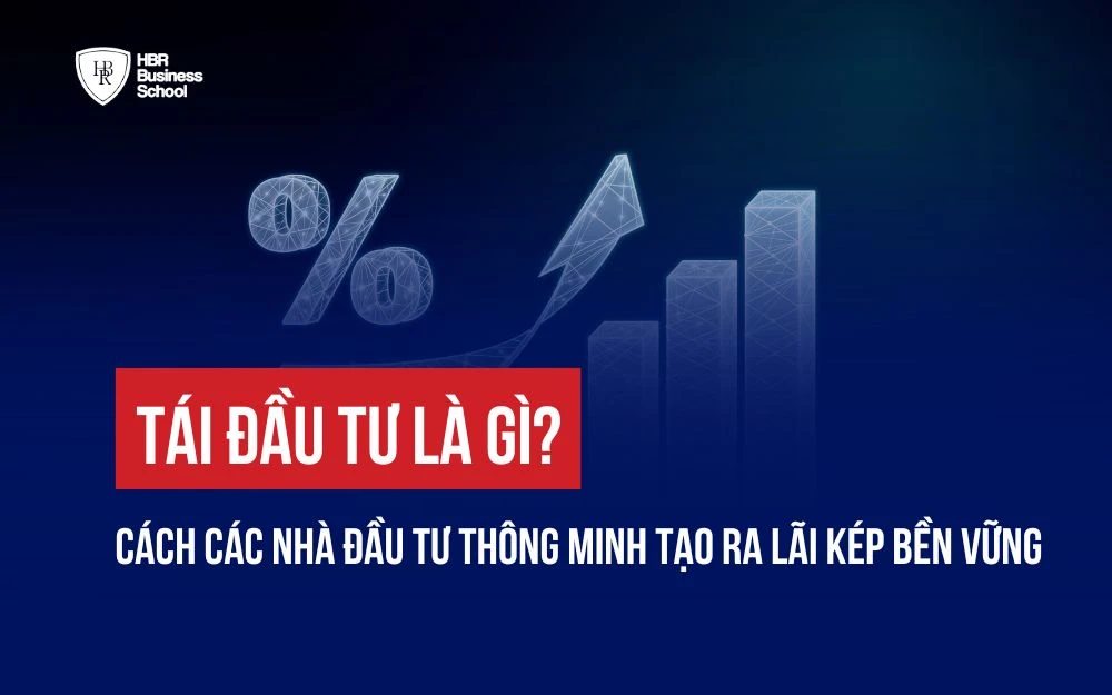 TÁI ĐẦU TƯ LÀ GÌ? CÁCH CÁC NHÀ ĐẦU TƯ THÔNG MINH TẠO RA LÃI KÉP BỀN VỮNG