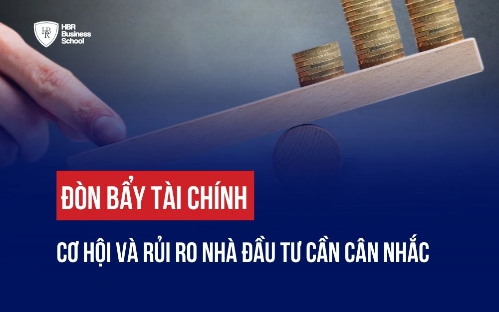 ĐÒN BẨY TÀI CHÍNH: CƠ HỘI VÀ RỦI RO NHÀ ĐẦU TƯ CẦN CÂN NHẮC