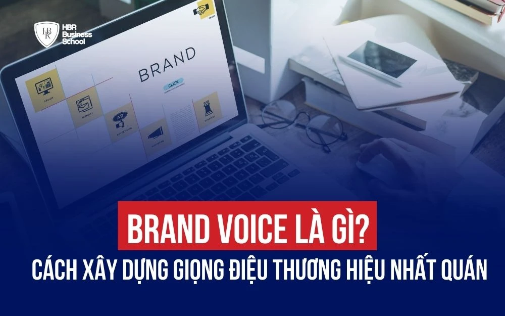 BRAND VOICE LÀ GÌ? CÁCH XÂY DỰNG GIỌNG ĐIỆU THƯƠNG HIỆU NHẤT QUÁN