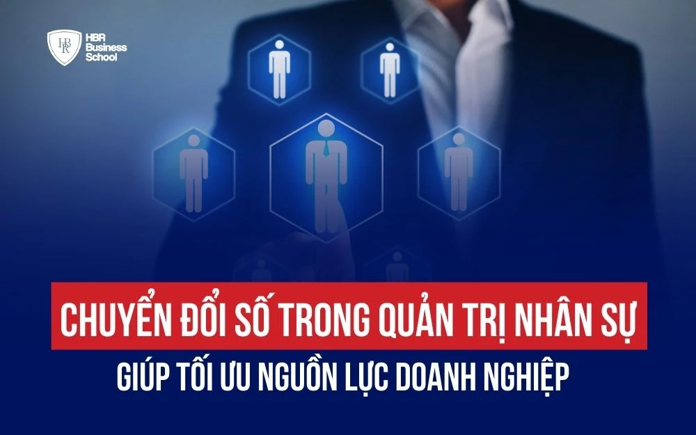 CHUYỂN ĐỔI SỐ TRONG QUẢN TRỊ NHÂN SỰ GIÚP TỐI ƯU NGUỒN LỰC DOANH NGHIỆP