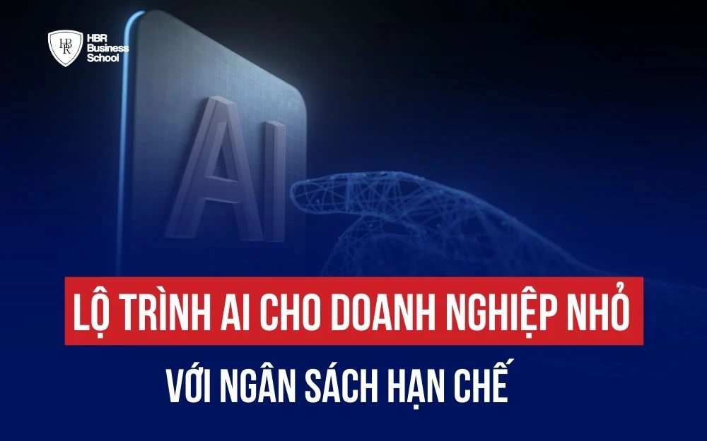 XÂY DỰNG LỘ TRÌNH AI CHO DOANH NGHIỆP NHỎ VỚI NGÂN SÁCH HẠN CHẾ