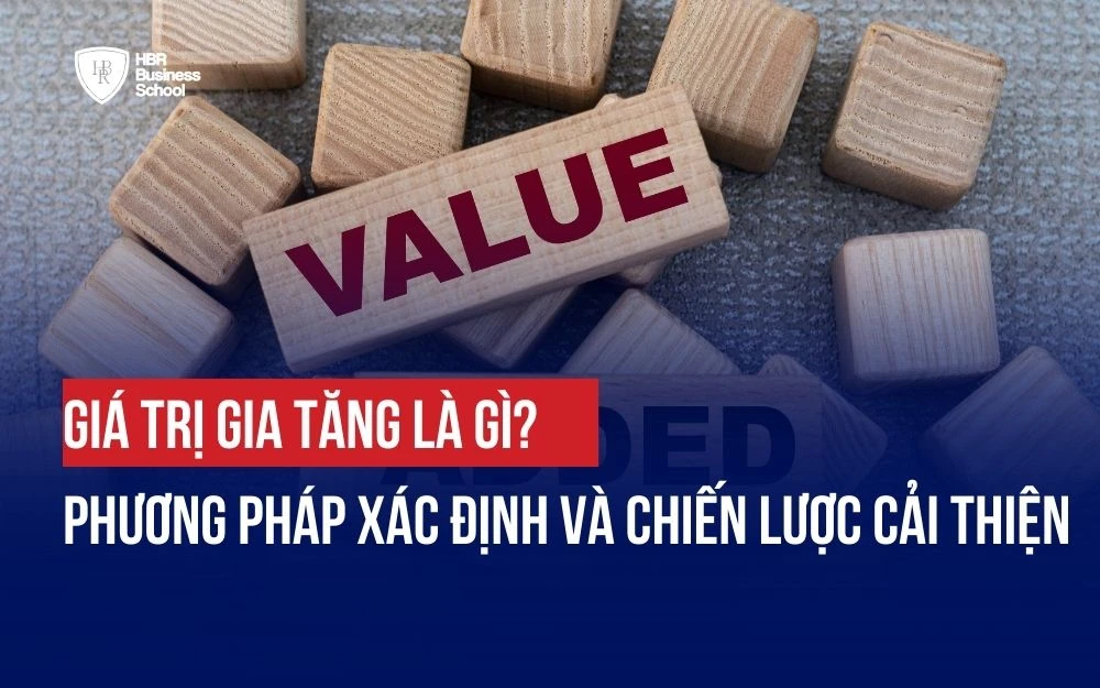 GIÁ TRỊ GIA TĂNG LÀ GÌ? PHƯƠNG PHÁP XÁC ĐỊNH VÀ CHIẾN LƯỢC CẢI THIỆN
