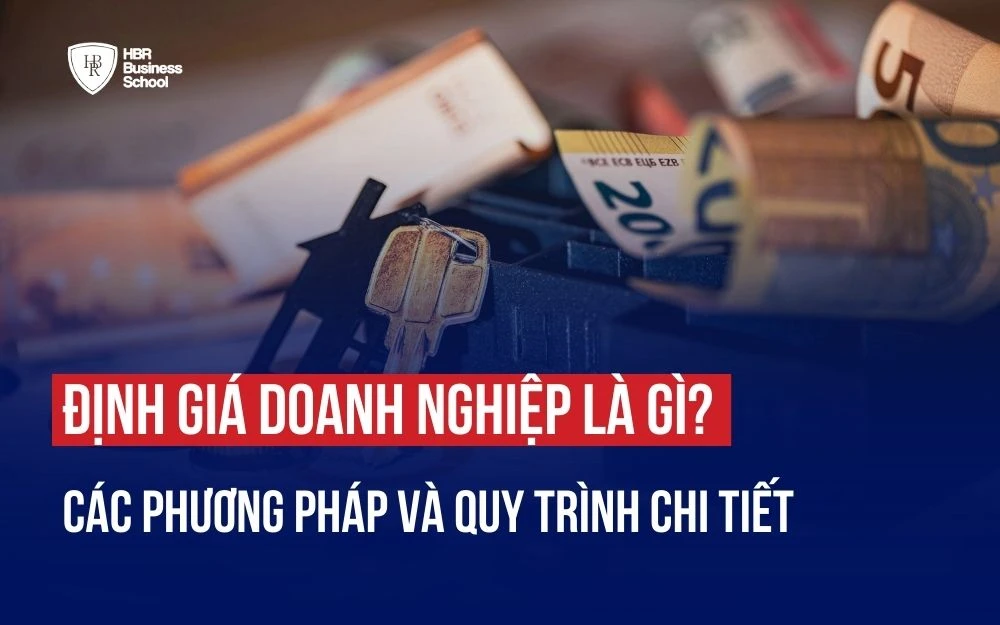 ĐỊNH GIÁ DOANH NGHIỆP LÀ GÌ? CÁC PHƯƠNG PHÁP VÀ QUY TRÌNH CHI TIẾT