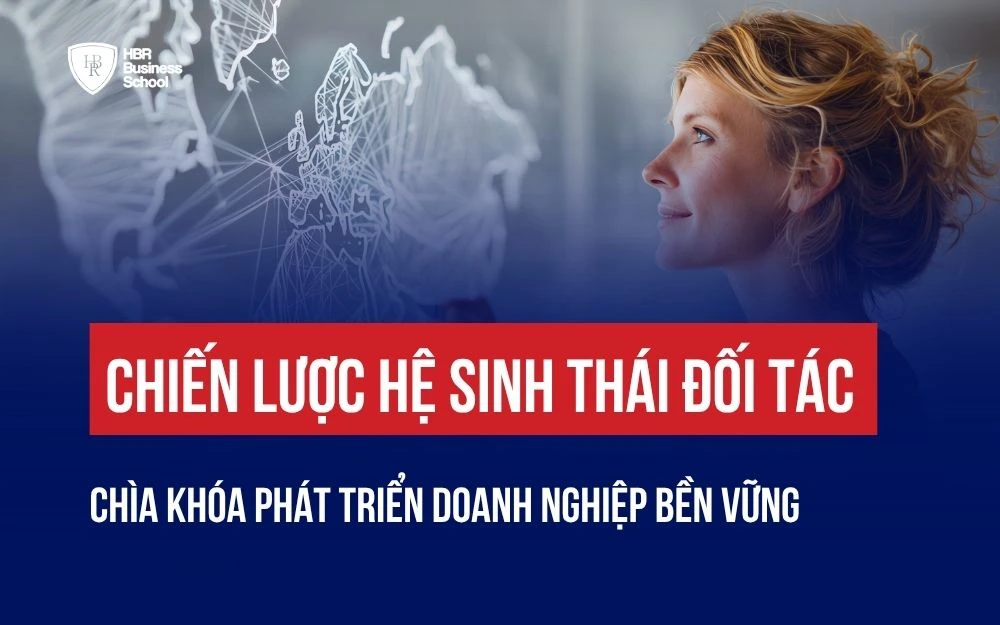 CHIẾN LƯỢC HỆ SINH THÁI ĐỐI TÁC: CHÌA KHÓA PHÁT TRIỂN DOANH NGHIỆP BỀN VỮNG