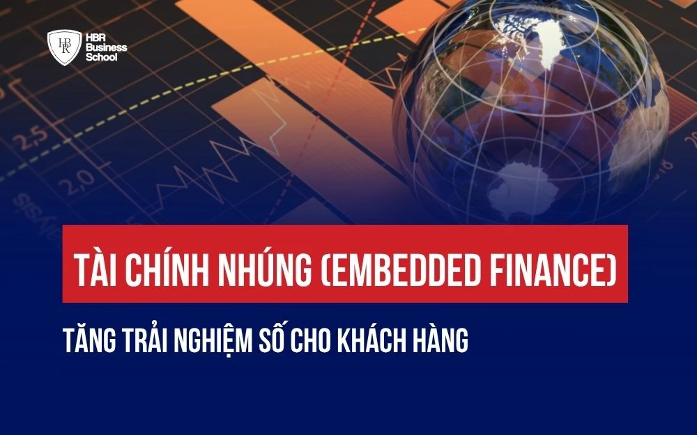 TÀI CHÍNH NHÚNG (EMBEDDED FINANCE): TĂNG TRẢI NGHIỆM SỐ CHO KHÁCH HÀNG