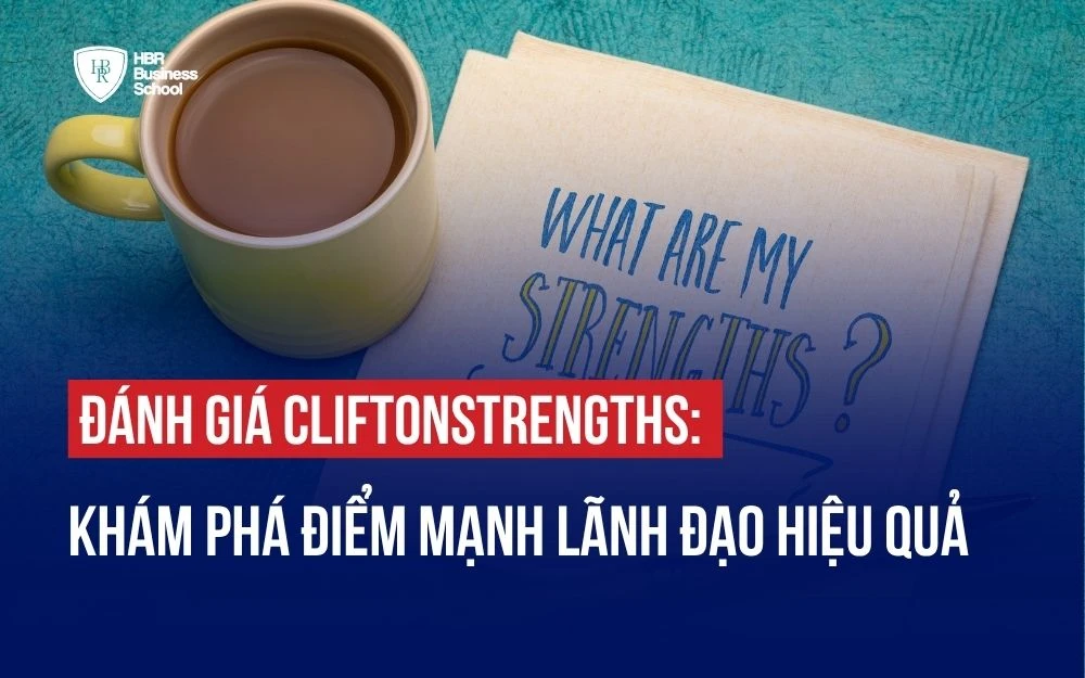 ĐÁNH GIÁ CLIFTONSTRENGTHS: KHÁM PHÁ ĐIỂM MẠNH LÃNH ĐẠO HIỆU QUẢ