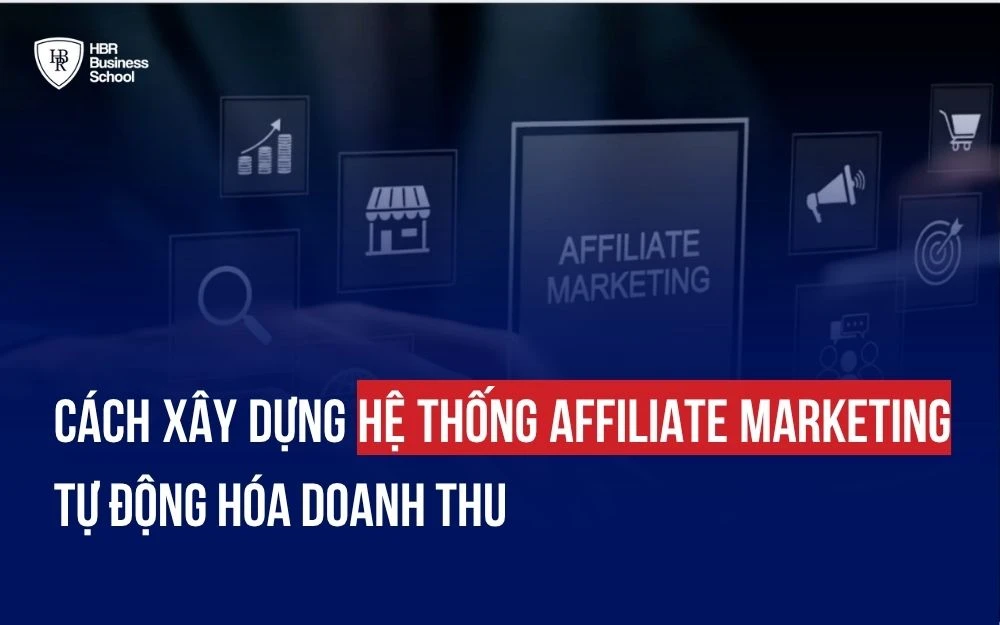 CÁCH XÂY DỰNG HỆ THỐNG AFFILIATE MARKETING TỰ ĐỘNG HÓA DOANH THU
