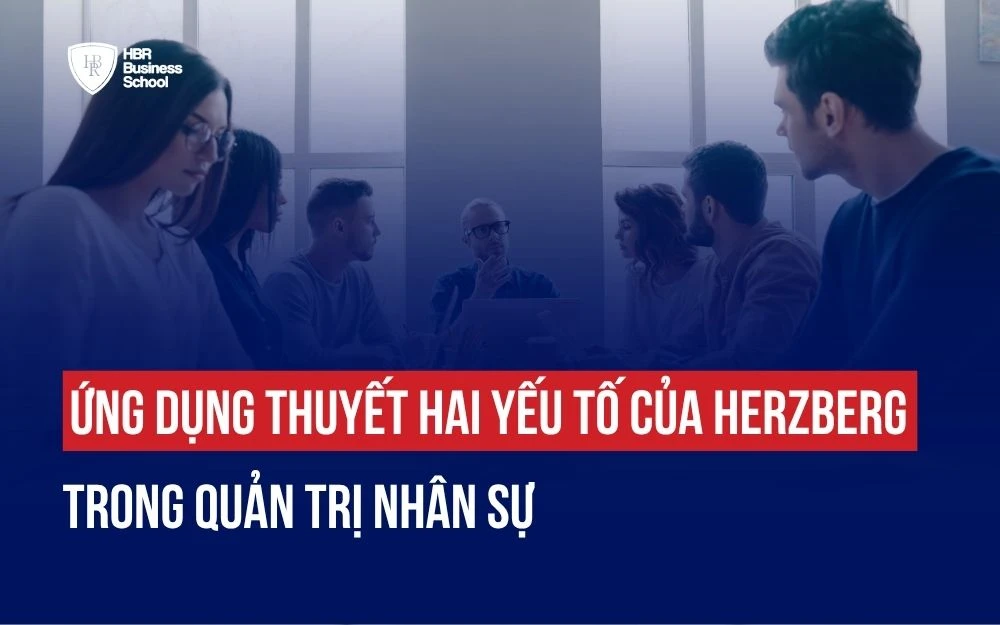 ỨNG DỤNG THUYẾT HAI YẾU TỐ CỦA HERZBERG TRONG QUẢN TRỊ NHÂN SỰ