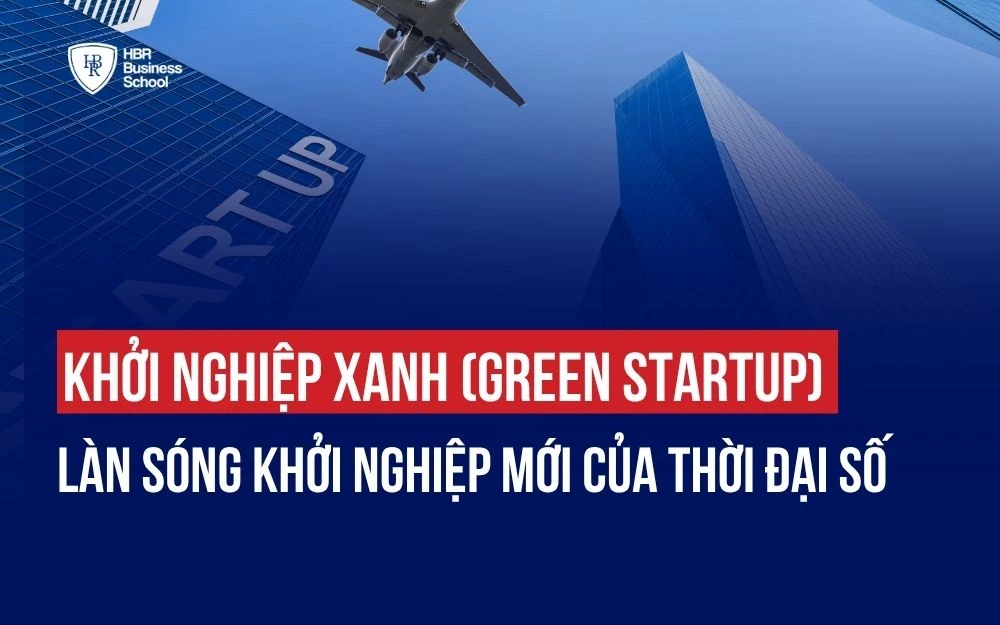 KHỞI NGHIỆP XANH (GREEN STARTUP): LÀN SÓNG KHỞI NGHIỆP MỚI CỦA THỜI ĐẠI SỐ