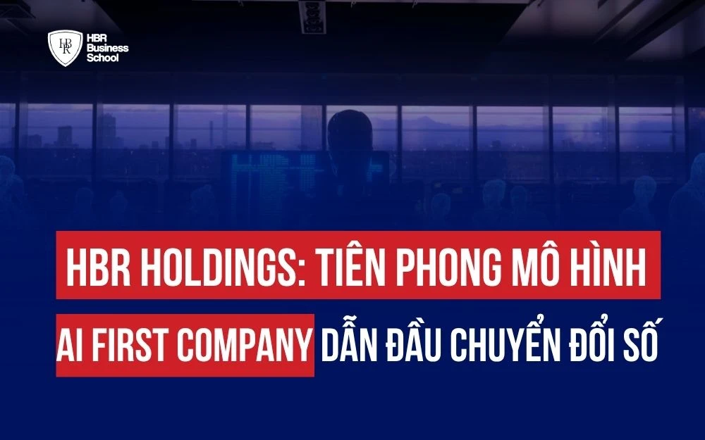 HBR HOLDINGS: TIÊN PHONG MÔ HÌNH AI FIRST COMPANY DẪN ĐẦU CHUYỂN ĐỔI SỐ