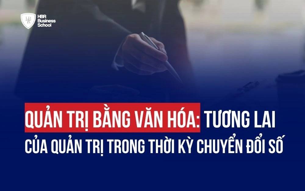 QUẢN TRỊ BẰNG VĂN HÓA: TƯƠNG LAI CỦA QUẢN TRỊ TRONG THỜI KỲ CHUYỂN ĐỔI SỐ