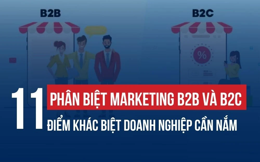 PHÂN BIỆT MARKETING B2B VÀ B2C: 11 ĐIỂM KHÁC BIỆT DOANH NGHIỆP CẦN NẮM