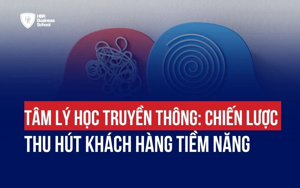 TÂM LÝ HỌC TRUYỀN THÔNG: CHIẾN LƯỢC THU HÚT KHÁCH HÀNG TIỀM NĂNG
