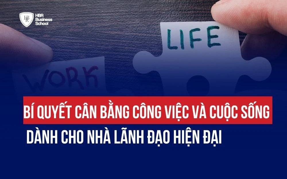 BÍ QUYẾT CÂN BẰNG CÔNG VIỆC VÀ CUỘC SỐNG DÀNH CHO NHÀ LÃNH ĐẠO HIỆN ĐẠI