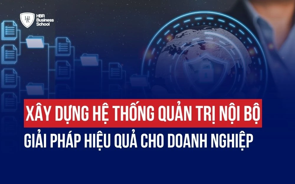 XÂY DỰNG HỆ THỐNG QUẢN TRỊ NỘI BỘ: GIẢI PHÁP HIỆU QUẢ CHO DOANH NGHIỆP