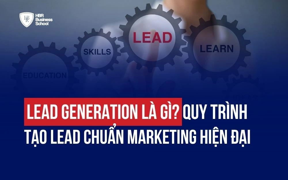 LEAD GENERATION LÀ GÌ? QUY TRÌNH TẠO LEAD CHUẨN MARKETING HIỆN ĐẠI