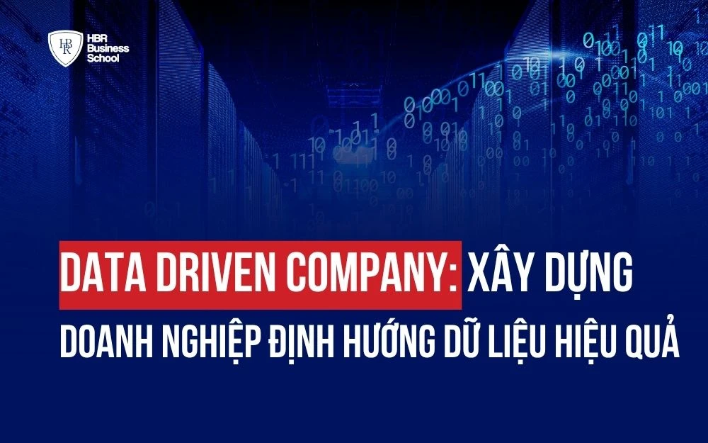 DATA DRIVEN COMPANY: XÂY DỰNG DOANH NGHIỆP ĐỊNH HƯỚNG DỮ LIỆU HIỆU QUẢ