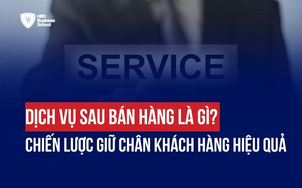 DỊCH VỤ SAU BÁN HÀNG LÀ GÌ? CHIẾN LƯỢC GIỮ CHÂN KHÁCH HÀNG HIỆU QUẢ