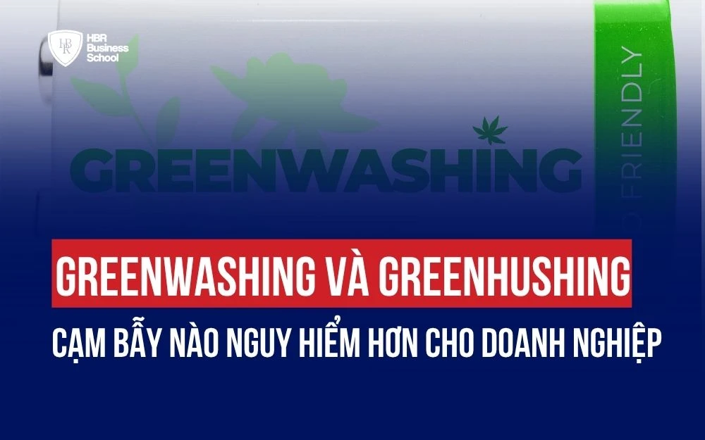 GREENWASHING VÀ GREENHUSHING: CẠM BẪY NÀO NGUY HIỂM HƠN CHO DOANH NGHIỆP