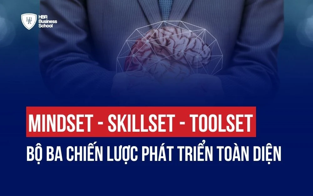 MINDSET - SKILLSET - TOOLSET: BỘ BA CHIẾN LƯỢC PHÁT TRIỂN TOÀN DIỆN
