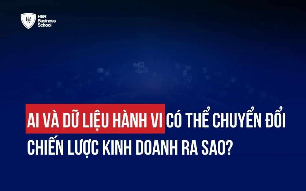 AI VÀ DỮ LIỆU HÀNH VI CÓ THỂ CHUYỂN ĐỔI CHIẾN LƯỢC KINH DOANH RA SAO?