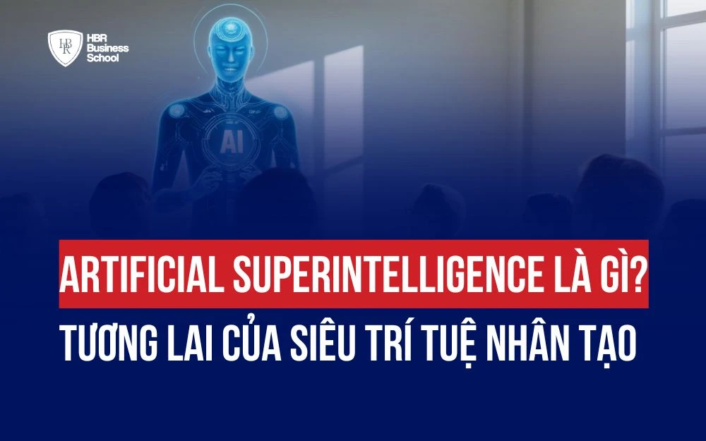 ARTIFICIAL SUPERINTELLIGENCE LÀ GÌ? TƯƠNG LAI CỦA SIÊU TRÍ TUỆ NHÂN TẠO