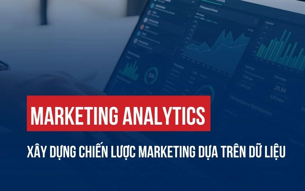 MARKETING ANALYTICS: XÂY DỰNG CHIẾN LƯỢC MARKETING DỰA TRÊN DỮ LIỆU