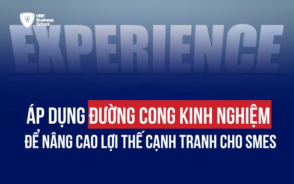 ÁP DỤNG ĐƯỜNG CONG KINH NGHIỆM ĐỂ NÂNG CAO LỢI THẾ CẠNH TRANH