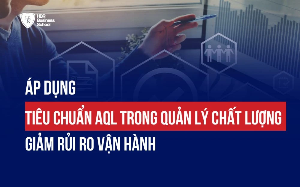 ÁP DỤNG TIÊU CHUẨN AQL TRONG QUẢN LÝ CHẤT LƯỢNG - GIẢM RỦI RO VẬN HÀNH