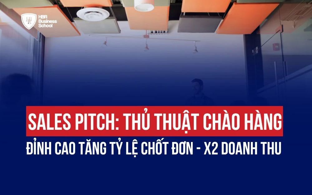 SALES PITCH: THỦ THUẬT CHÀO HÀNG ĐỈNH CAO TĂNG TỶ LỆ CHỐT ĐƠN - X2 DOANH THU