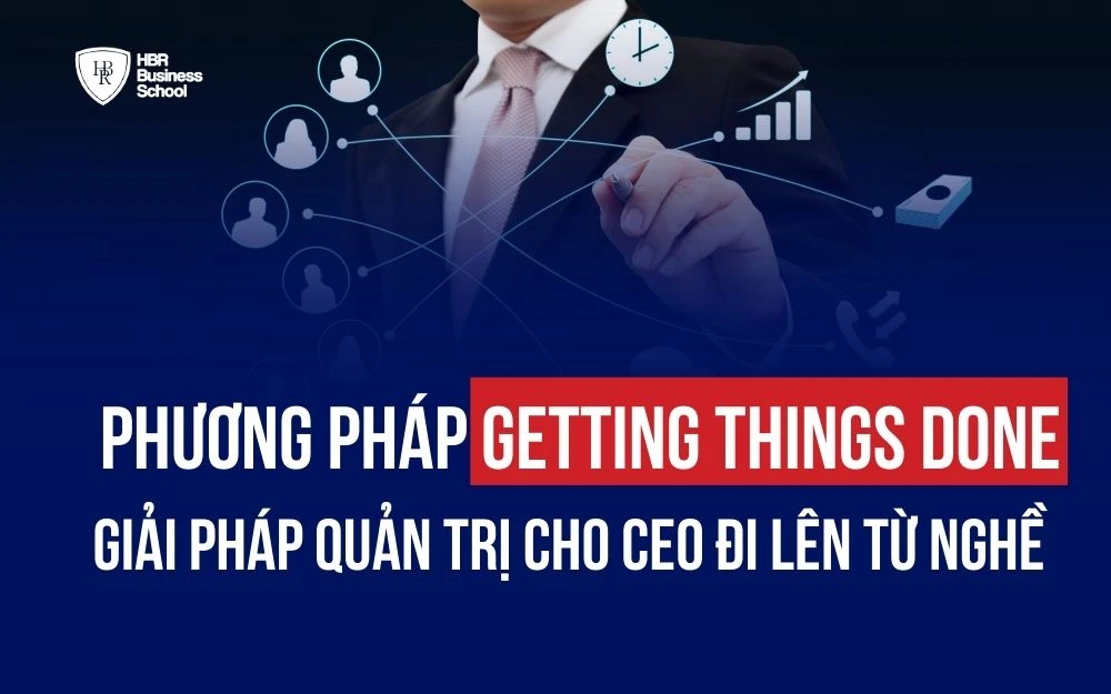 PHƯƠNG PHÁP GETTING THINGS DONE: GIẢI PHÁP QUẢN TRỊ CHO CEO ĐI LÊN TỪ NGHỀ