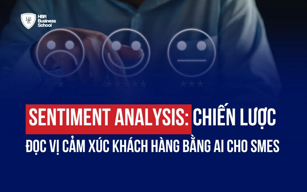 SENTIMENT ANALYSIS: CHIẾN LƯỢC ĐỌC VỊ CẢM XÚC KHÁCH HÀNG BẰNG AI CHO SMEs