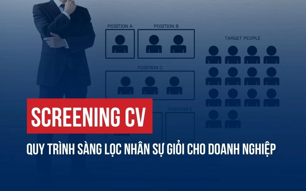 SCREENING CV: QUY TRÌNH SÀNG LỌC NHÂN SỰ GIỎI CHO DOANH NGHIỆP