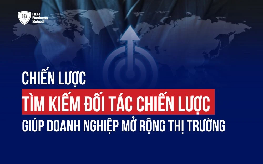 CHIẾN LƯỢC TÌM KIẾM ĐỐI TÁC CHIẾN LƯỢC GIÚP DOANH NGHIỆP MỞ RỘNG THỊ TRƯỜNG