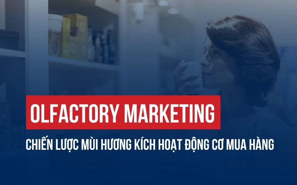 OLFACTORY MARKETING: CHIẾN LƯỢC MÙI HƯƠNG KÍCH HOẠT ĐỘNG CƠ MUA HÀNG