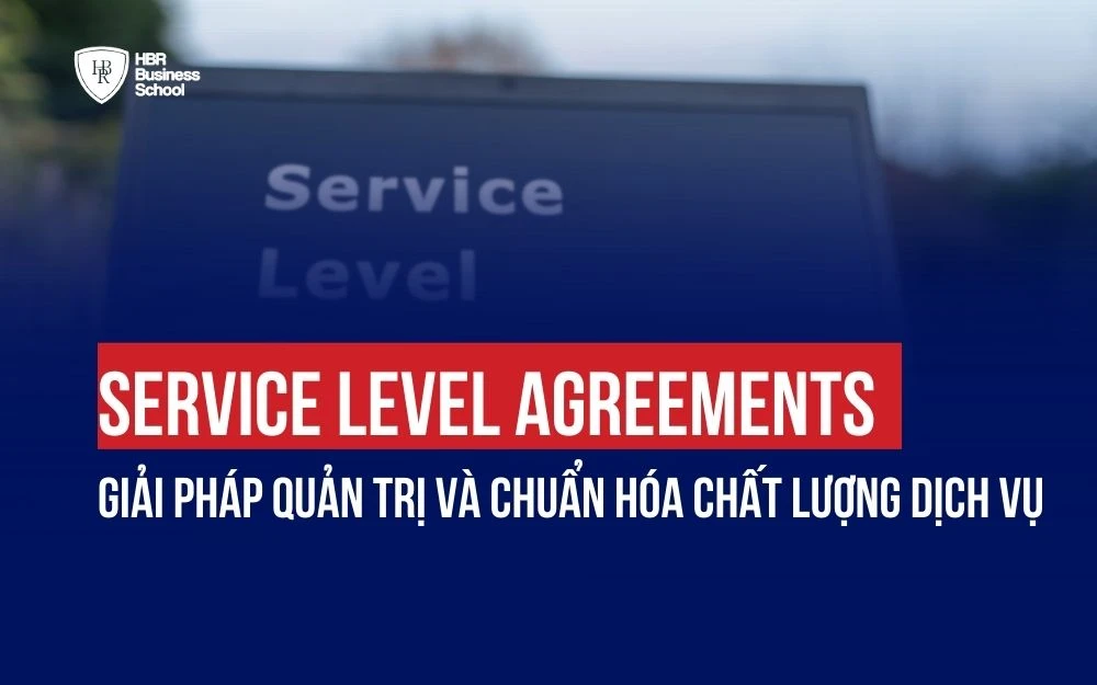 SERVICE LEVEL AGREEMENTS: GIẢI PHÁP QUẢN TRỊ VÀ CHUẨN HÓA CHẤT LƯỢNG DỊCH VỤ
