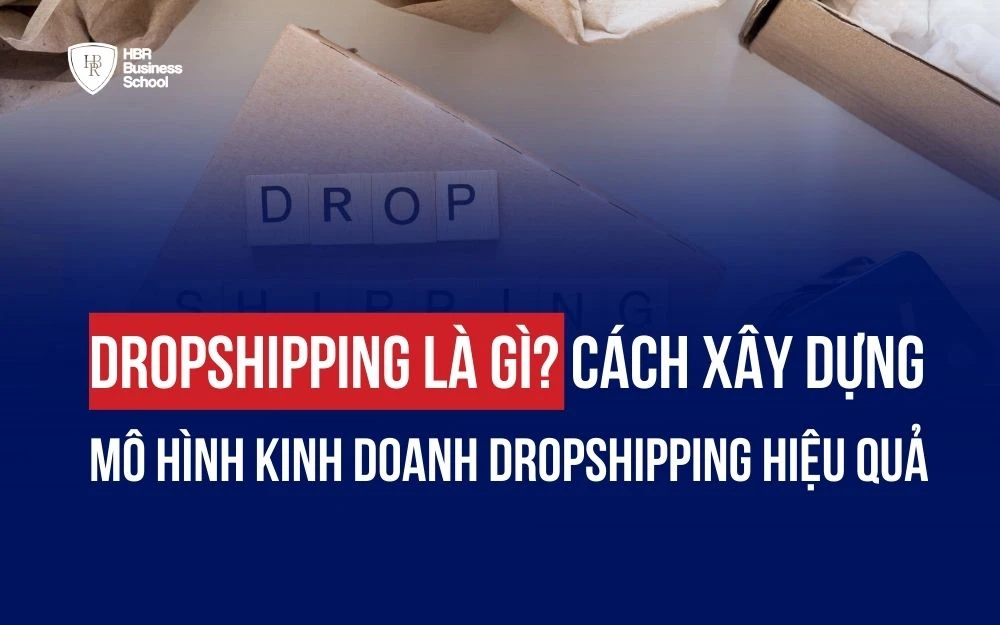 DROPSHIPPING LÀ GÌ? 5 BƯỚC XÂY DỰNG MÔ HÌNH KINH DOANH DROPSHIPPING