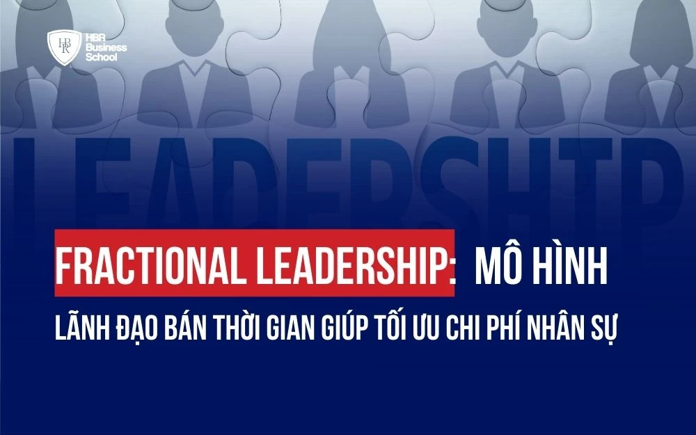 FRACTIONAL LEADERSHIP: MÔ HÌNH LÃNH ĐẠO BÁN THỜI GIAN GIÚP TỐI ƯU CHI PHÍ NHÂN SỰ