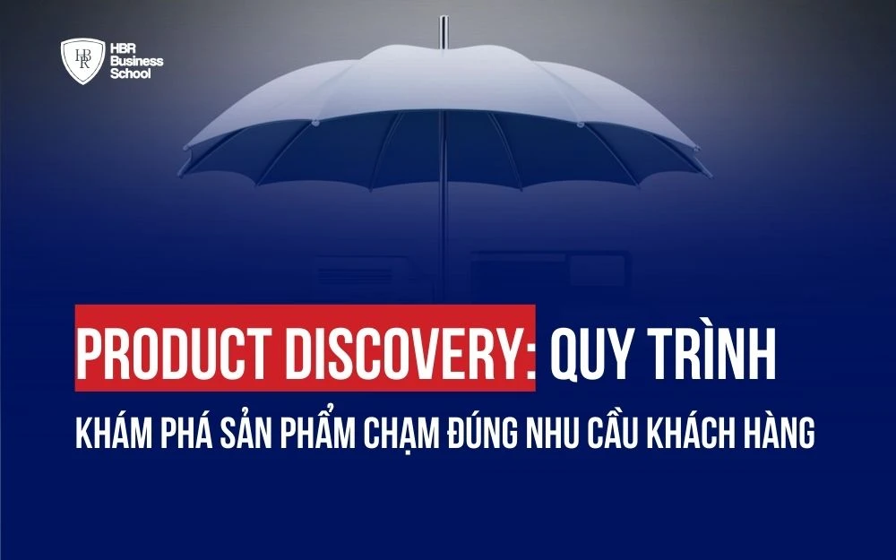 PRODUCT DISCOVERY: QUY TRÌNH KHÁM PHÁ SẢN PHẨM CHẠM ĐÚNG NHU CẦU KHÁCH HÀNG