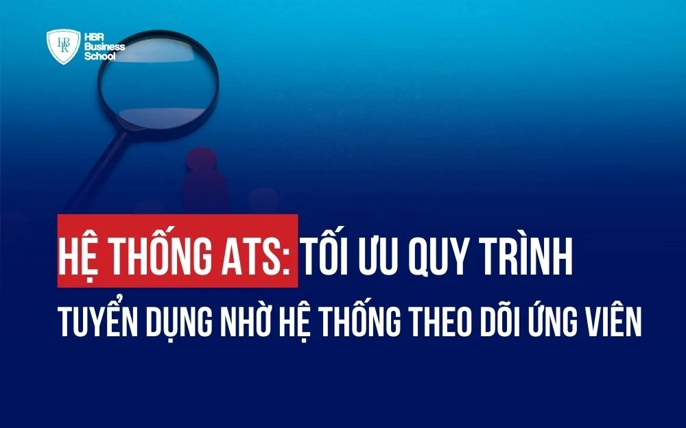 HỆ THỐNG ATS: TỐI ƯU QUY TRÌNH TUYỂN DỤNG NHỜ HỆ THỐNG THEO DÕI ỨNG VIÊN