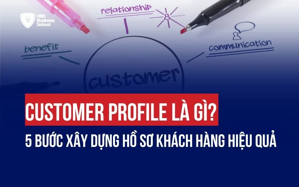 CUSTOMER PROFILE LÀ GÌ? 5 BƯỚC XÂY DỰNG HỒ SƠ KHÁCH HÀNG HIỆU QUẢ