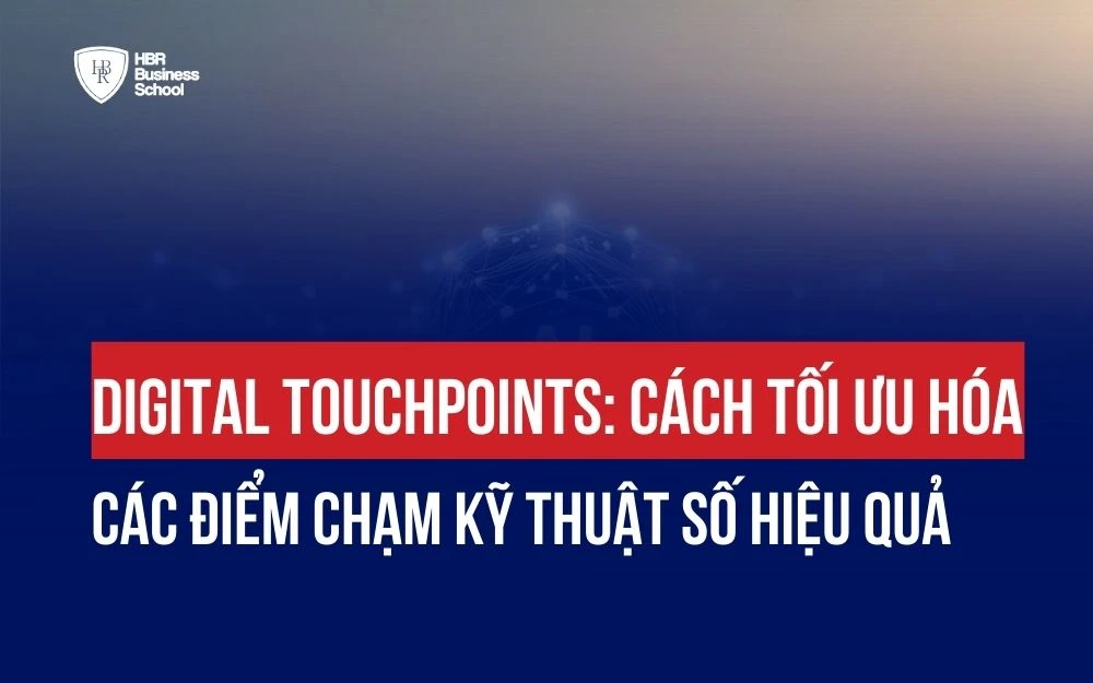 DIGITAL TOUCHPOINTS: 24 ĐIỂM CHẠM KỸ THUẬT SỐ GIÚP TỐI ƯU HÀNH TRÌNH KHÁCH HÀNG