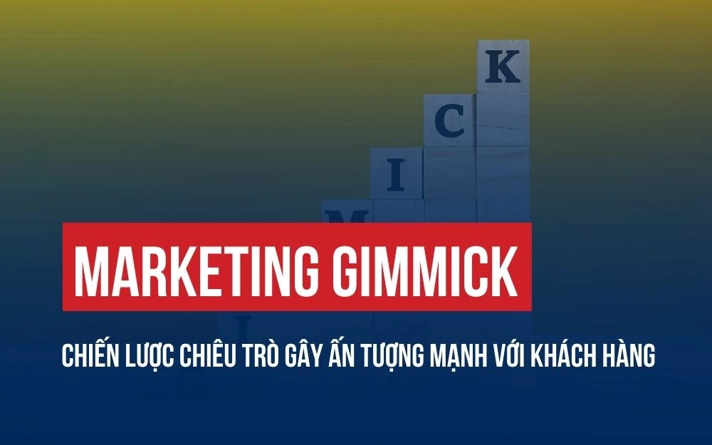 MARKETING GIMMICK: CHIẾN LƯỢC CHIÊU TRÒ GÂY ẤN TƯỢNG MẠNH VỚI KHÁCH HÀNG