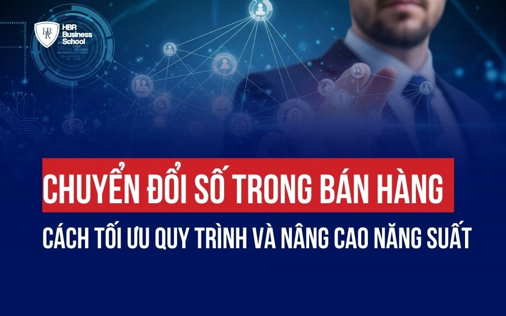 CHUYỂN ĐỔI SỐ TRONG BÁN HÀNG: CÁCH TỐI ƯU QUY TRÌNH VÀ NÂNG CAO NĂNG SUẤT