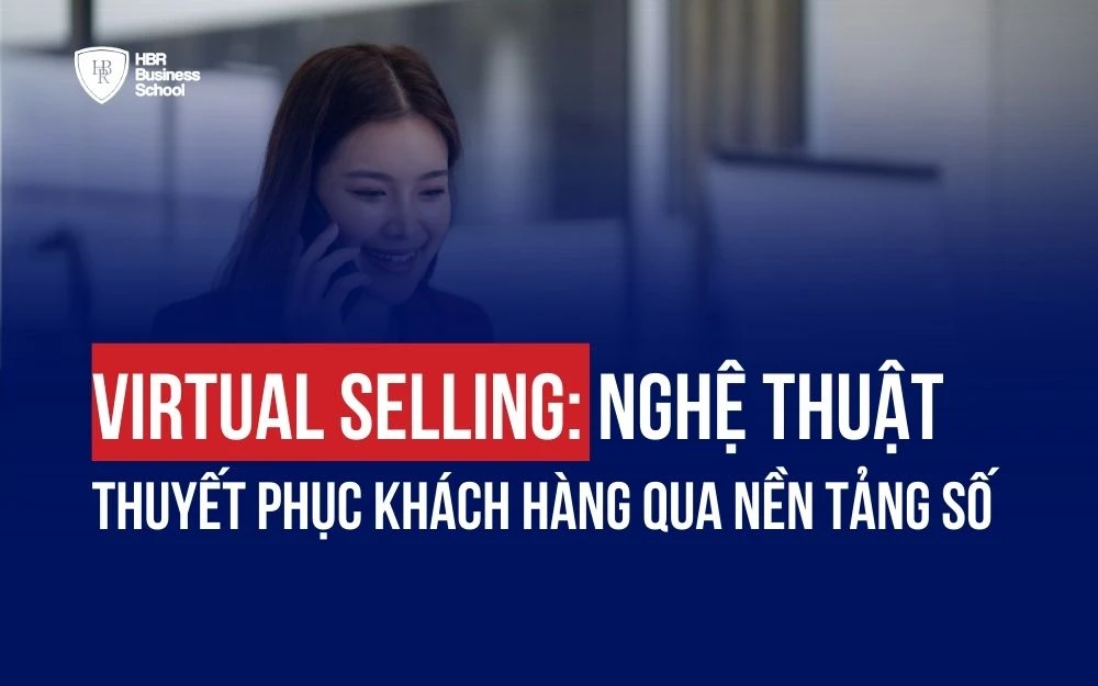 VIRTUAL SELLING: NGHỆ THUẬT THUYẾT PHỤC KHÁCH HÀNG QUA NỀN TẢNG SỐ