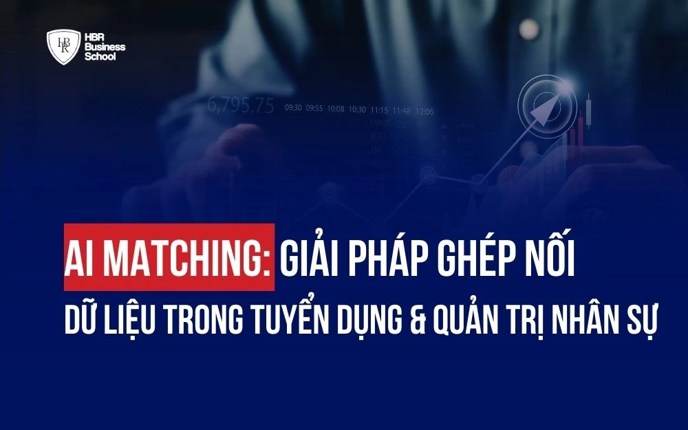 AI MATCHING: GIẢI PHÁP GHÉP NỐI DỮ LIỆU TRONG TUYỂN DỤNG & QUẢN TRỊ NHÂN SỰ