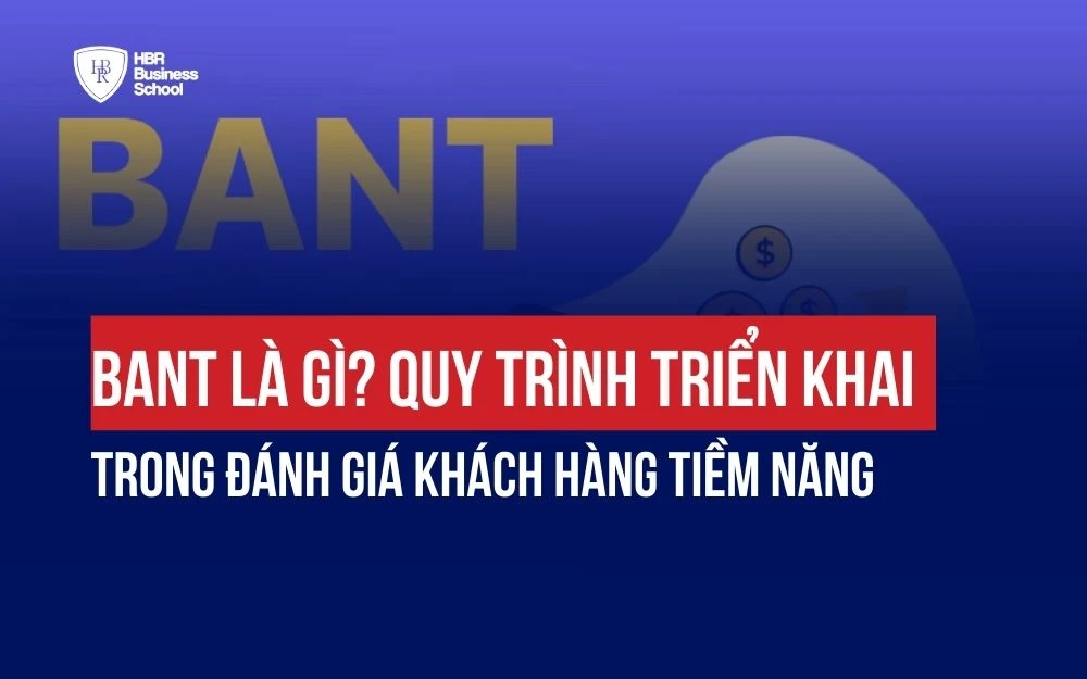 BANT LÀ GÌ? QUY TRÌNH TRIỂN KHAI TRONG ĐÁNH GIÁ KHÁCH HÀNG TIỀM NĂNG